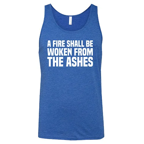 A Fire Shall Be Woken From The Ashes Shirt Unisex