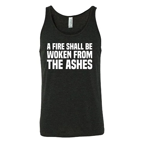 A Fire Shall Be Woken From The Ashes Shirt Unisex