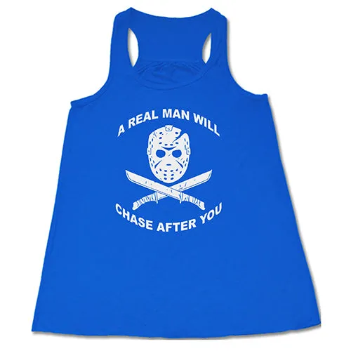 A Real Man Will Chase After You Shirt