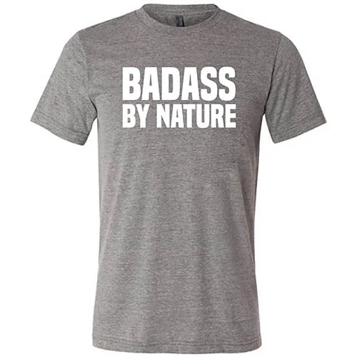 Badass By Nature Shirt Unisex