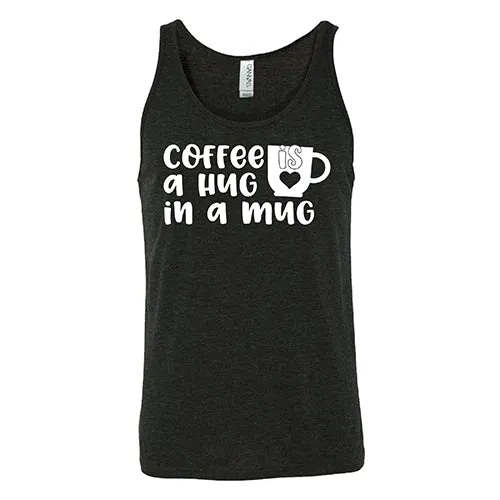 Coffee Is A Hug In A Mug Shirt Unisex