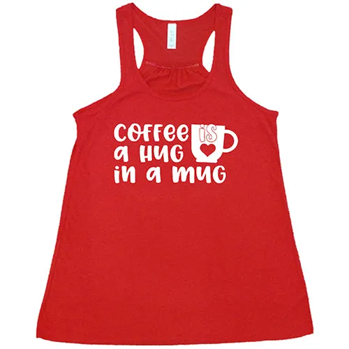 Coffee Is A Hug In A Mug Shirt