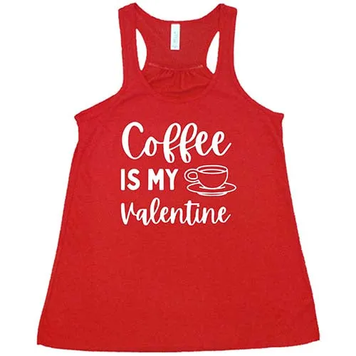 Coffee Is My Valentine Shirt