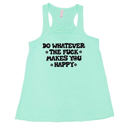 Do Whatever The Fuck Makes You Happy Shirt