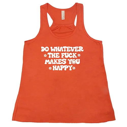 Do Whatever The Fuck Makes You Happy Shirt