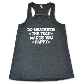 Do Whatever The Fuck Makes You Happy Shirt