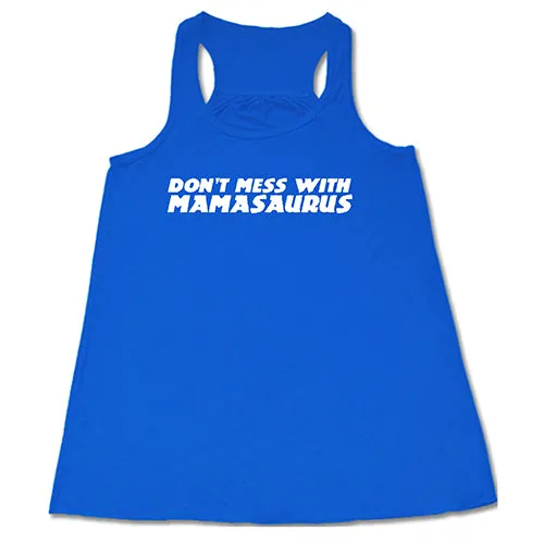 Don't Mess With Mamasaurus Shirt