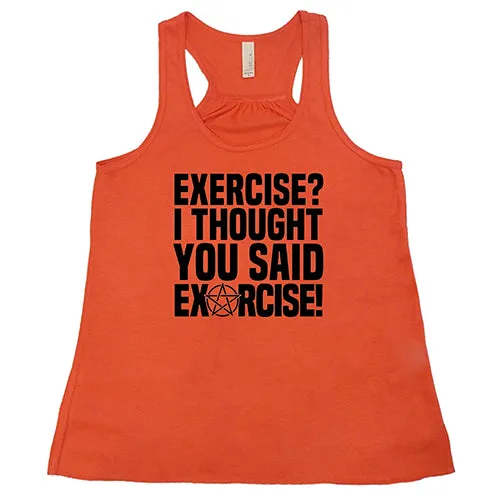 Exercise I Thought You Said Exorcise Shirt