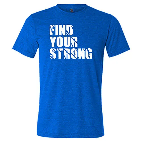 Find Your Strong Shirt Unisex