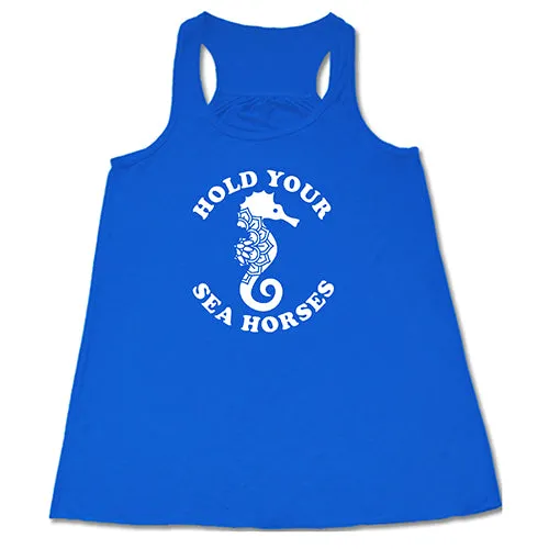 Hold Your Seahorses Shirt