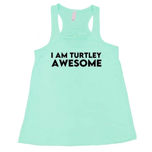 I Am Turtley Awesome Shirt