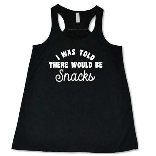 I Was Told There Would Be Snacks Shirt