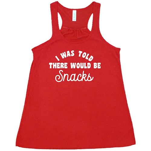 I Was Told There Would Be Snacks Shirt