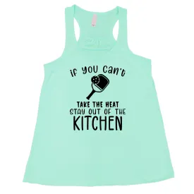 If You Can't Take The Heat Stay Out Of The Kitchen Shirt