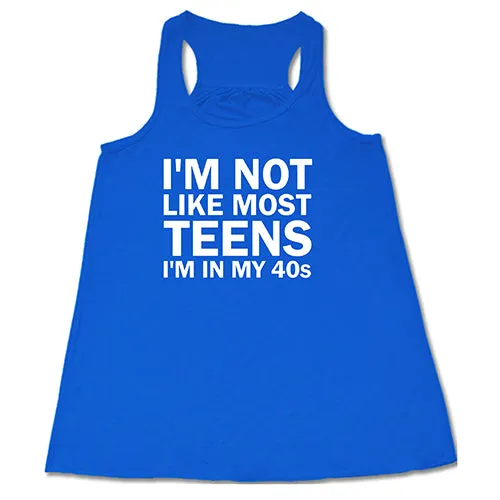 I'm Not Like Most Teens, I'm In My 40's Shirt