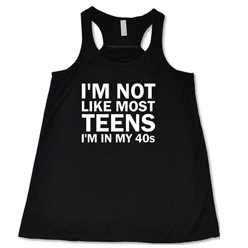 I'm Not Like Most Teens, I'm In My 40's Shirt