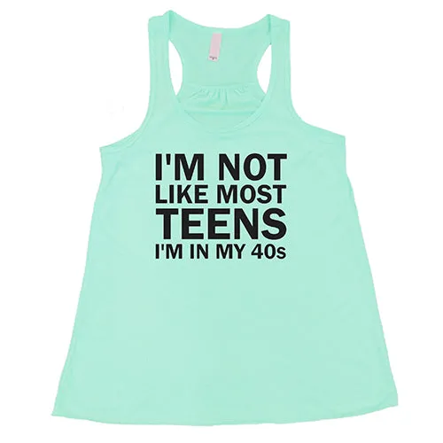 I'm Not Like Most Teens, I'm In My 40's Shirt