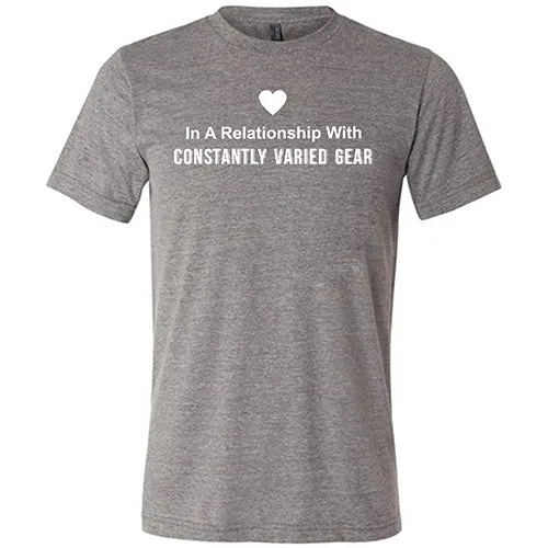 In A Relationship With Constantly Varied Gear Shirt Unisex