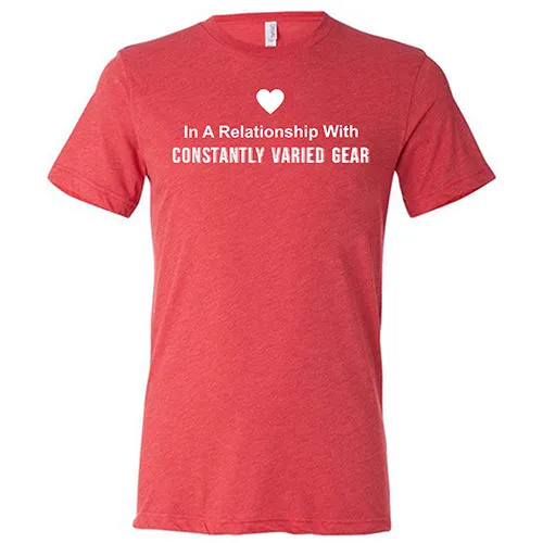 In A Relationship With Constantly Varied Gear Shirt Unisex